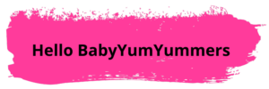 Hello BabyYumYummers