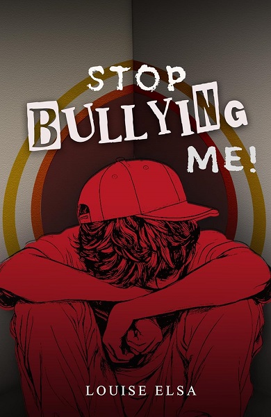 Standing Up, Speaking Out: International Stand Up to Bullying Day and Global Call for Kindness 11 “Stop Bullying Me!!” by Louise Elsa